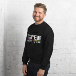 You Can Pee Next to Me Unisex Sweatshirt - Image 7