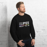 You Can Pee Next to Me Unisex Sweatshirt - Image 8