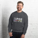 You Can Pee Next to Me Unisex Sweatshirt - Image 13