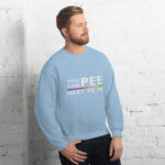 You Can Pee Next to Me Unisex Sweatshirt - Image 24
