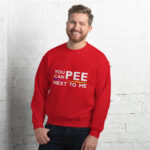 You Can Pee Next to Me Unisex Sweatshirt - Image 9